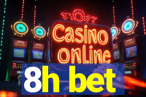 8h bet